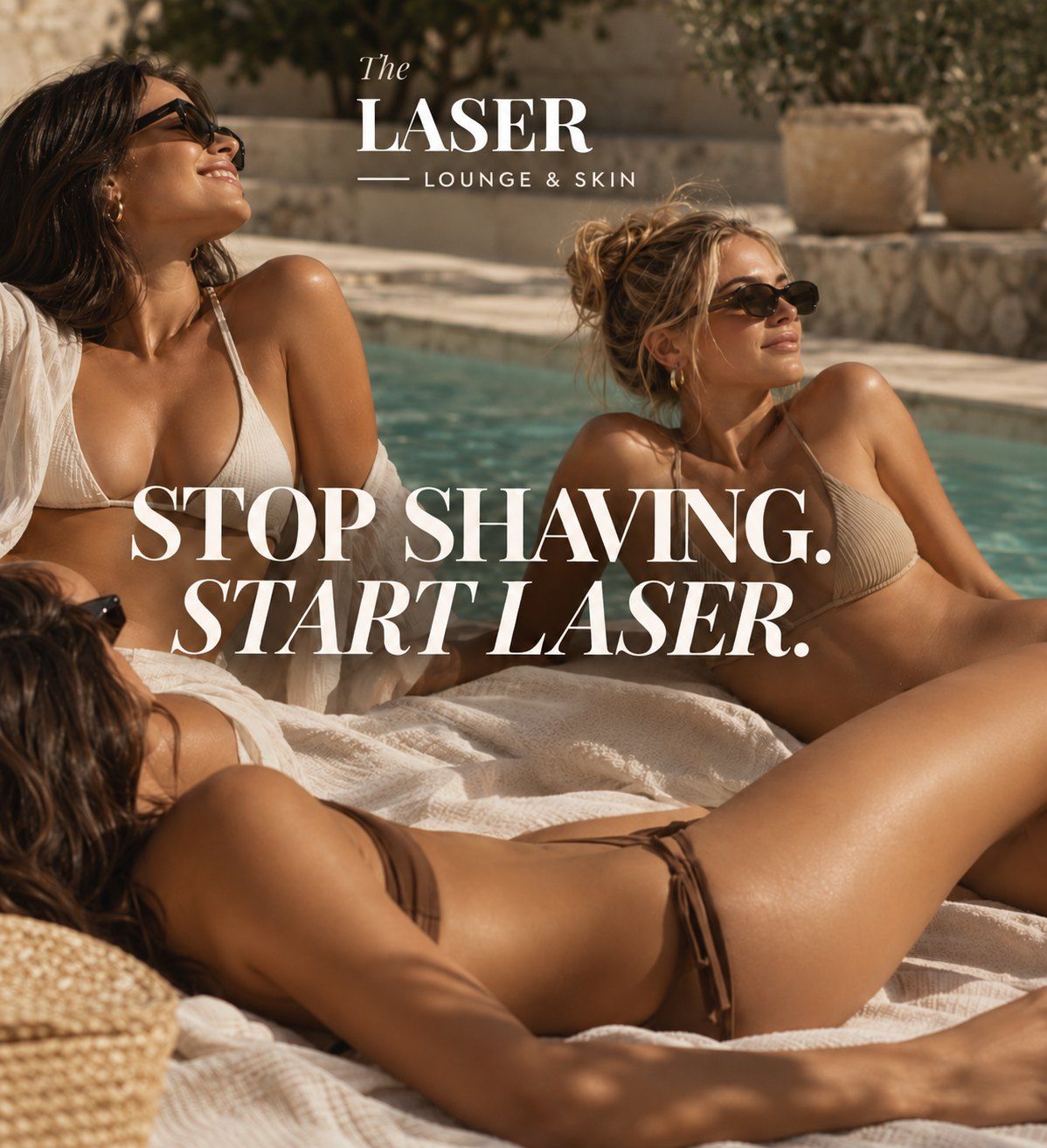 Three women relaxing poolside in swimsuits with smooth, hair-free skin — Stop shaving. Start laser. The Laser Lounge & Skin